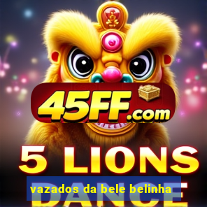vazados da bele belinha